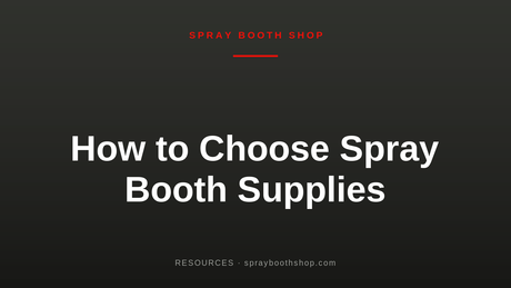 How to Choose Spray Booth Supplies