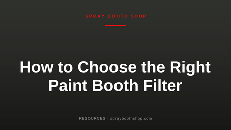 How to Choose the Right Paint Booth Filter