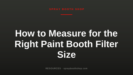 How to Measure for the Right Paint Booth Filter Size