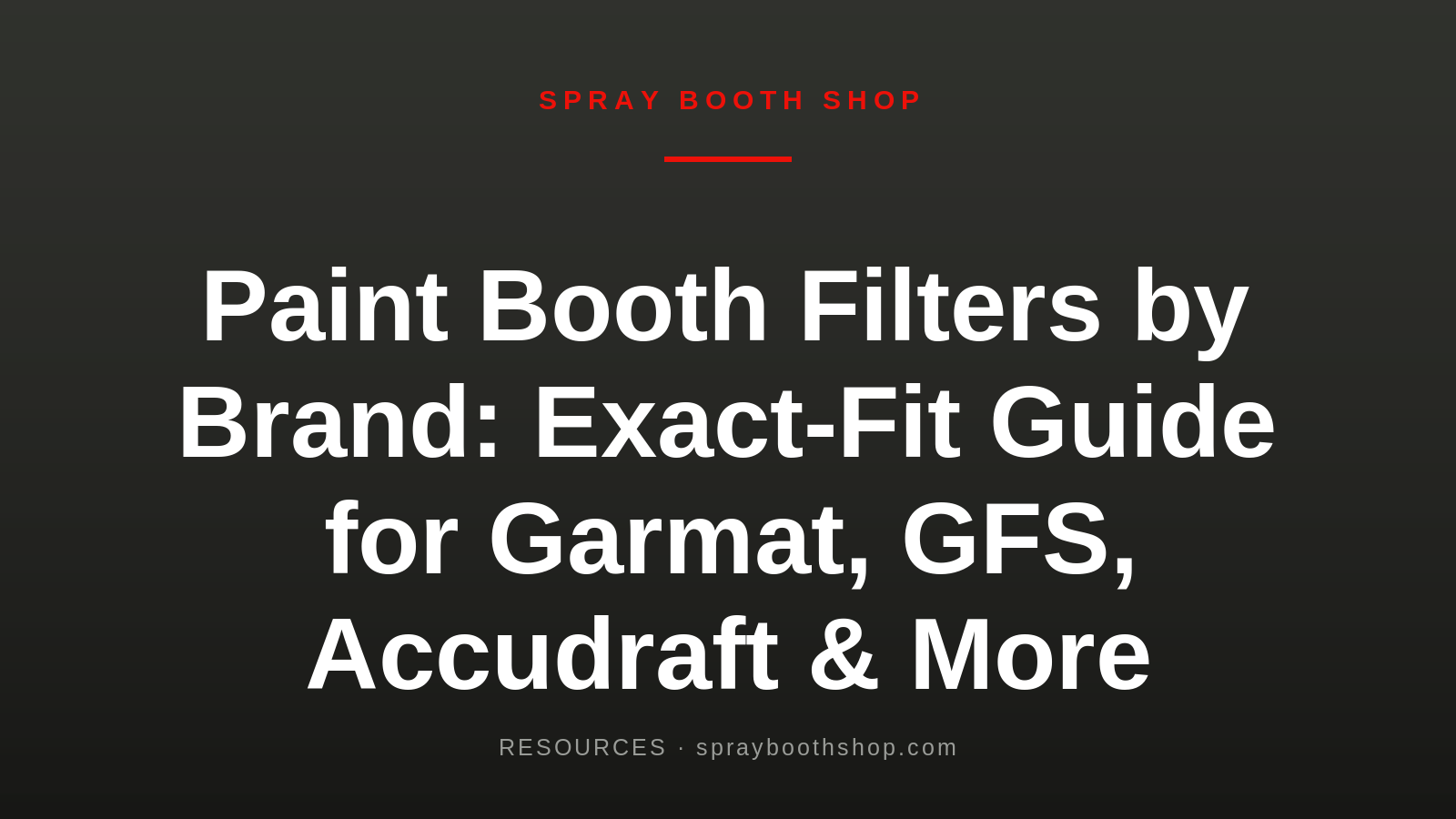 Paint Booth Filters by Brand: Exact-Fit Guide for Garmat, GFS, Accudraft & More