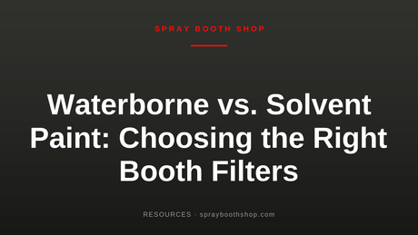 Waterborne vs. Solvent Paint: Choosing the Right Booth Filters